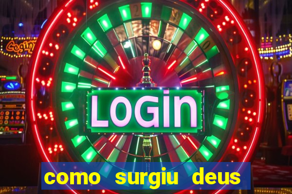 como surgiu deus segundo o espiritismo